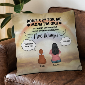 Don’t Cry For Me, Mom! I’m OK Pillow – Heartfelt Present For Dog Lovers - 89Prints