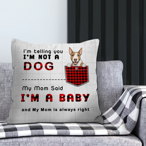 I’m Not A Dog, I’m A Baby Pillow – Unforgettable Gift For Dog Owners – 89Prints