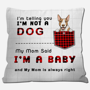 I’m Not A Dog, I’m A Baby Pillow – Unforgettable Gift For Dog Owners – 89Prints