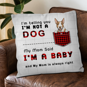 I’m Not A Dog, I’m A Baby Pillow – Unforgettable Gift For Dog Owners – 89Prints