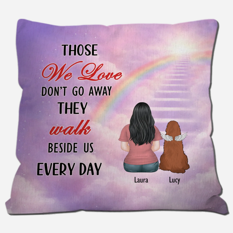 Those We Love Don’t Go Away, They Walk Beside Us Every Day Pillow – Custom Dog Gift For Owners – 89Prints
