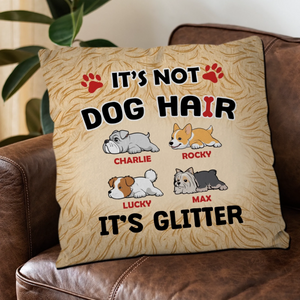 It’s Not Dog Hair, It’s Glitter Pillow – Tailored Gift For People With Dogs – 89Prints
