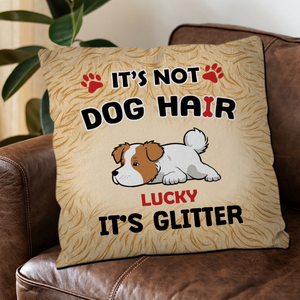 It’s Not Dog Hair, It’s Glitter Pillow – Tailored Gift For People With Dogs – 89Prints