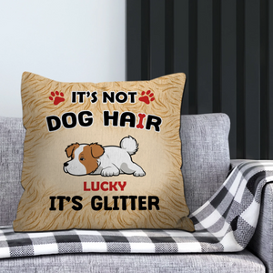 It’s Not Dog Hair, It’s Glitter Pillow – Tailored Gift For People With Dogs – 89Prints