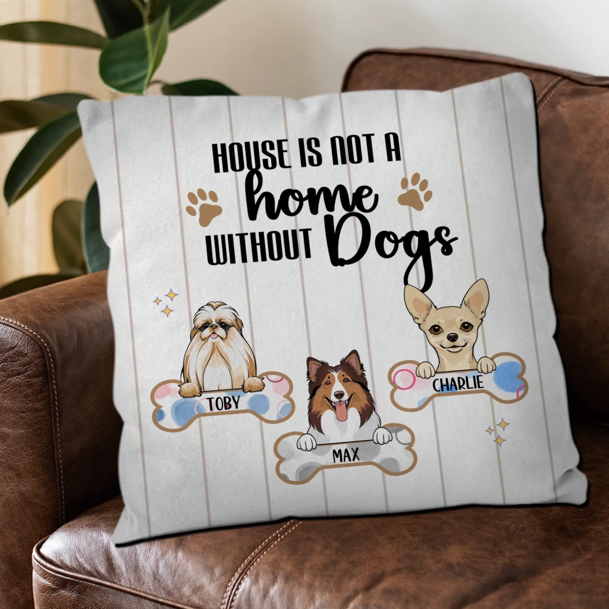 A House Is Not A Home Without Dogs Pillow – Unique Personalized Dog Gift For Owners – 89Prints