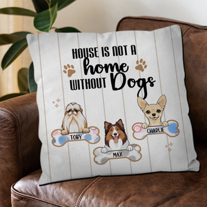 A House Is Not A Home Without Dogs Pillow – Unique Personalized Dog Gift For Owners – 89Prints