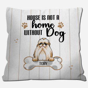 A House Is Not A Home Without Dogs Pillow – Unique Personalized Dog Gift For Owners – 89Prints