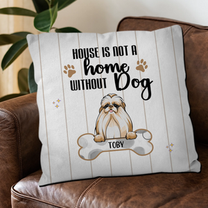 A House Is Not A Home Without Dogs Pillow – Unique Personalized Dog Gift For Owners – 89Prints