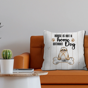 A House Is Not A Home Without Dogs Pillow – Unique Personalized Dog Gift For Owners – 89Prints