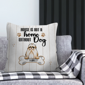 A House Is Not A Home Without Dogs Pillow – Unique Personalized Dog Gift For Owners – 89Prints
