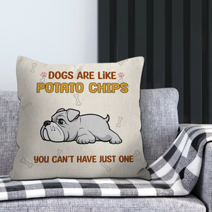 Dogs Are Like Potato Chips Pillow – Personalized Funny Gift For Dog Lovers – 89Prints