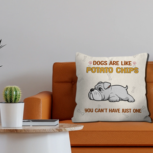 Dogs Are Like Potato Chips Pillow – Personalized Funny Gift For Dog Lovers – 89Prints