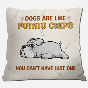 Dogs Are Like Potato Chips Pillow – Personalized Funny Gift For Dog Lovers – 89Prints