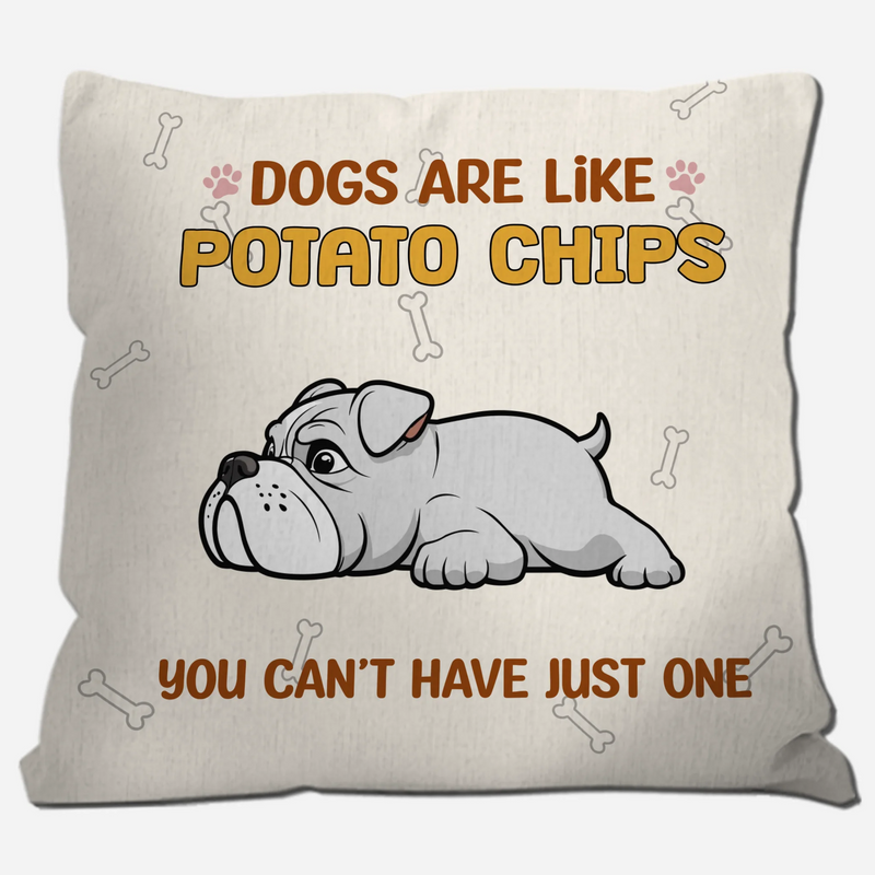 Dogs Are Like Potato Chips Pillow – Personalized Funny Gift For Dog Lovers – 89Prints