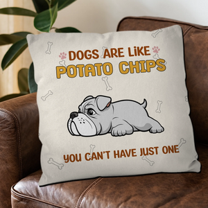 Dogs Are Like Potato Chips Pillow – Personalized Funny Gift For Dog Lovers – 89Prints