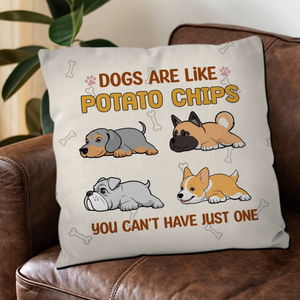 Dogs Are Like Potato Chips Pillow – Personalized Funny Gift For Dog Lovers – 89Prints