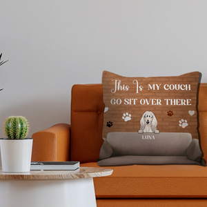This Is My Couch, Go Sit Over There Pillow – Tailored Dog And Owner Gift – 89Prints