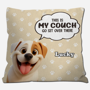 This Is My Couch, Go Sit Over There Pillow - Personalized Gift From The Dog - 89Prints