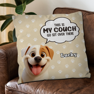 This Is My Couch, Go Sit Over There Pillow - Personalized Gift From The Dog - 89Prints