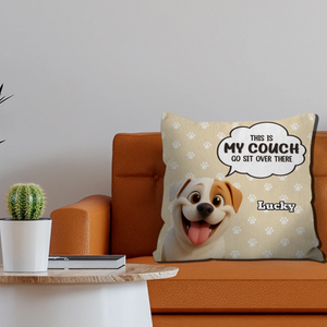 This Is My Couch, Go Sit Over There Pillow - Personalized Gift From The Dog - 89Prints