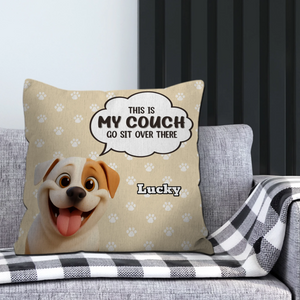 This Is My Couch, Go Sit Over There Pillow - Personalized Gift From The Dog - 89Prints