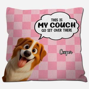 This Is My Couch, Go Sit Over There Pillow - Special Gift For Dog Parents - 89Prints
