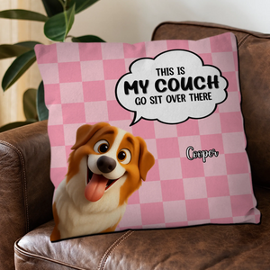 This Is My Couch, Go Sit Over There Pillow - Special Gift For Dog Parents - 89Prints