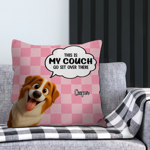 This Is My Couch, Go Sit Over There Pillow - Special Gift For Dog Parents - 89Prints
