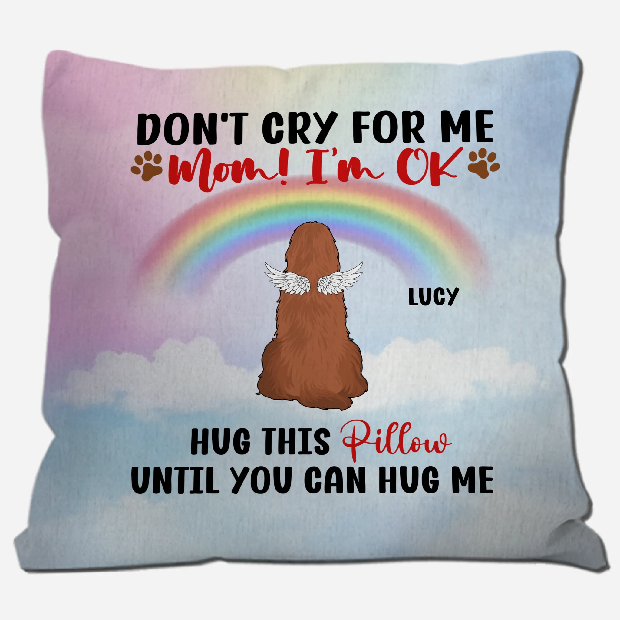 Don't Cry For Me, Mom! I'm OK Pillow – Personalized Dog Memorial Gift For Dog Owners – 89Prints