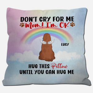 Don't Cry For Me, Mom! I'm OK Pillow – Personalized Dog Memorial Gift For Dog Owners – 89Prints