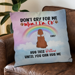 Don't Cry For Me, Mom! I'm OK Pillow – Personalized Dog Memorial Gift For Dog Owners – 89Prints