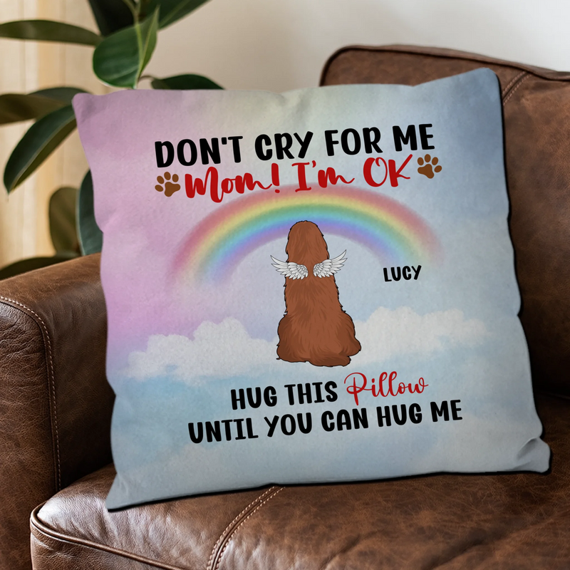 Don't Cry For Me, Mom! I'm OK Pillow – Personalized Dog Memorial Gift For Dog Owners – 89Prints