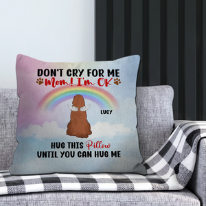 Don't Cry For Me, Mom! I'm OK Pillow – Personalized Dog Memorial Gift For Dog Owners – 89Prints
