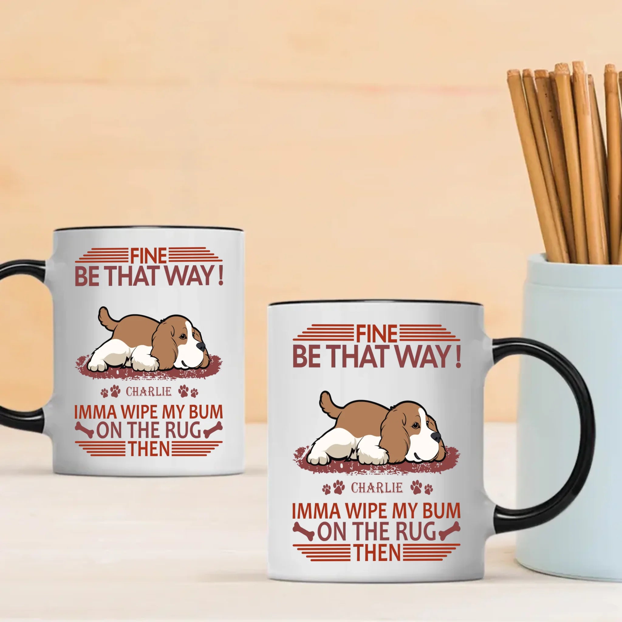Fine, Be That Way Mug - Bespoke Great Gift For Dog Lovers - 89Prints