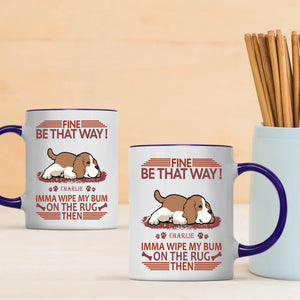 Fine, Be That Way Mug - Bespoke Great Gift For Dog Lovers - 89Prints