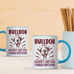 Bulldog Doesn’t Like You, I Probably Won’t Either Mug – Whimsical Personalized Dog Gift - 89Prints