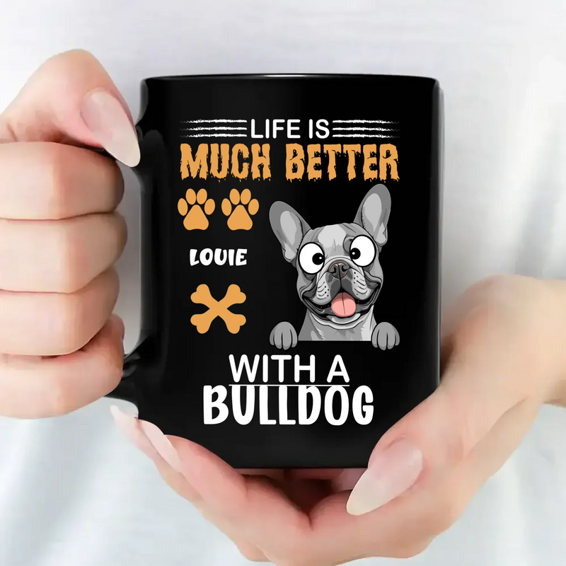 Life Is Much Better with a Bulldog Mug – Loyal Custom Dog Gift - 89Prints