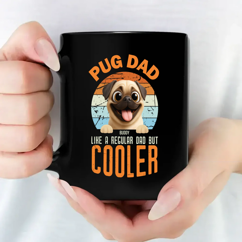 Unforgettable Personalized Pug Mug Gift - Pug Dad Like A Regular Dad, But Cooler | 89Prints
