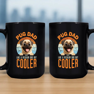 Unforgettable Personalized Pug Mug Gift - Pug Dad Like A Regular Dad, But Cooler | 89Prints