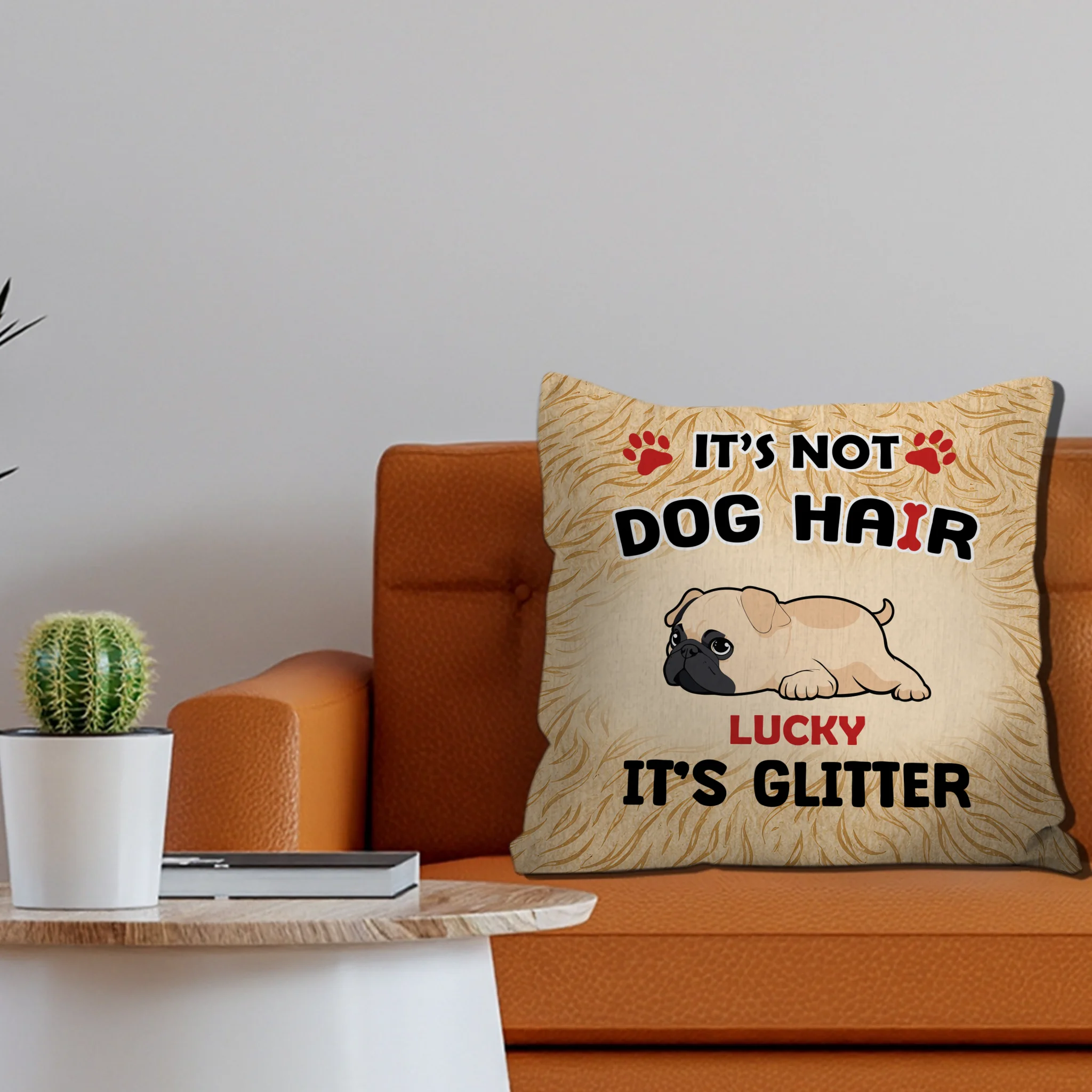 Touching Personalized Pug Lovers Pillow Gift - It’s Not Dog Hair, It’s Glitter | 89Prints