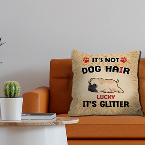 Touching Personalized Pug Lovers Pillow Gift - It’s Not Dog Hair, It’s Glitter | 89Prints