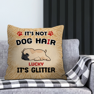 Touching Personalized Pug Lovers Pillow Gift - It’s Not Dog Hair, It’s Glitter | 89Prints