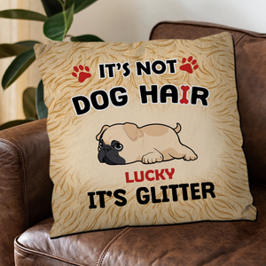 Touching Personalized Pug Lovers Pillow Gift - It’s Not Dog Hair, It’s Glitter | 89Prints