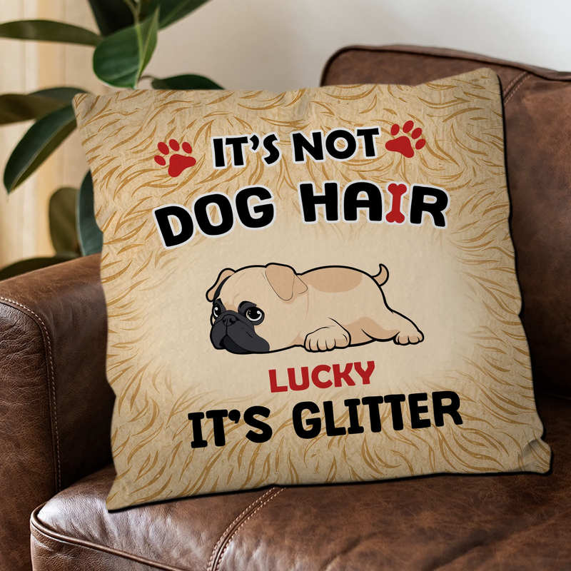 Touching Personalized Pug Lovers Pillow Gift - It’s Not Dog Hair, It’s Glitter | 89Prints