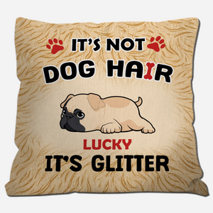 Touching Personalized Pug Lovers Pillow Gift - It’s Not Dog Hair, It’s Glitter | 89Prints