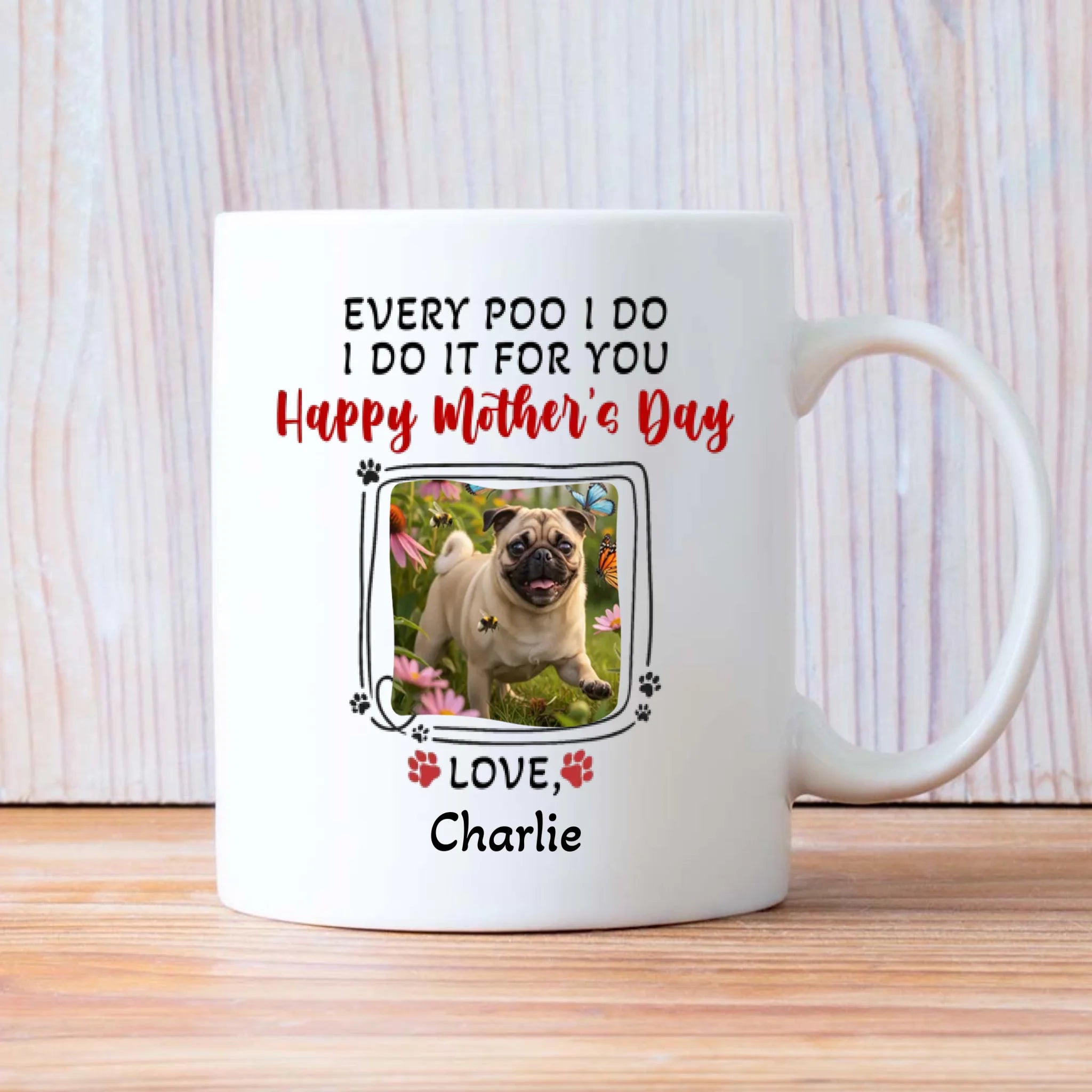Personalized Pug Happy Mother's Day Mug Gift - Every Poo I Do, I Do It For You | 89Prints