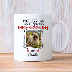 Personalized Pug Happy Mother's Day Mug Gift - Every Poo I Do, I Do It For You | 89Prints