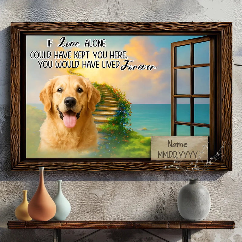 Custom Dog Canvas Present – If Love Alone Could Have Kept You Here | 89Prints