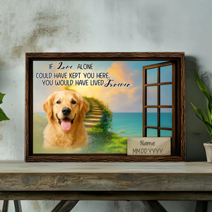 Custom Dog Canvas Present – If Love Alone Could Have Kept You Here | 89Prints
