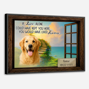 Heartfelt Custom Dog Poster Present – If Love Alone Could Have Kept You Here | 89Prints